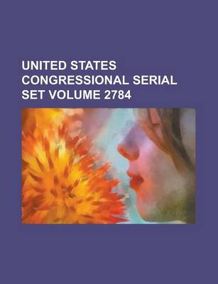 Book cover for United States Congressional Serial Set Volume 2784