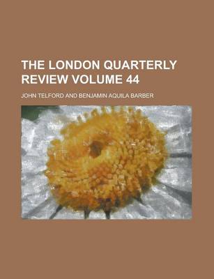 Book cover for The London Quarterly Review Volume 44