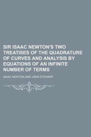 Cover of Sir Isaac Newton's Two Treatises of the Quadrature of Curves and Analysis by Equations of an Infinite Number of Terms