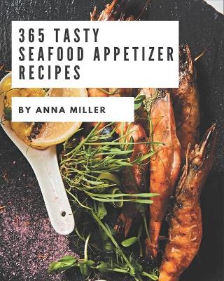 Book cover for 365 Tasty Seafood Appetizer Recipes