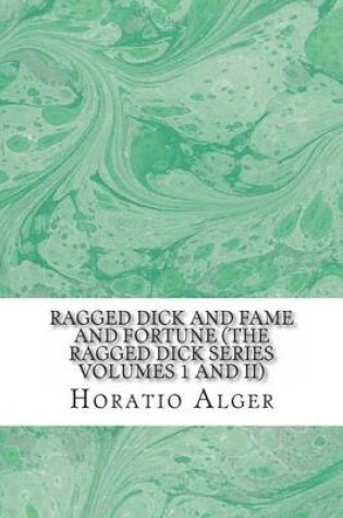 Cover of Ragged Dick and Fame and Fortune (the Ragged Dick Series Volumes 1 and II)