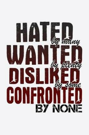 Cover of Hate By Many Wanted By Plenty Disliked By Some Confronted By None
