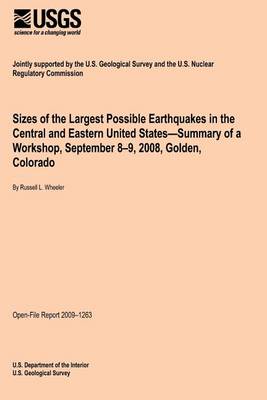 Cover of Sizes of the Largest Possible Earthquakes in the Central and Eastern United States?Summary of a Workshop, September 8?9, 2008, Golden, Colorado