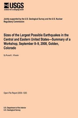 Book cover for Sizes of the Largest Possible Earthquakes in the Central and Eastern United States?Summary of a Workshop, September 8?9, 2008, Golden, Colorado