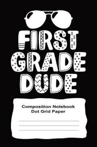 Cover of First Grade Composition Notebook Dot Grid Graph Paper For Boys 120 Sheets