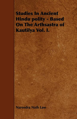 Book cover for Studies In Ancient Hindu Polity - Based On The Arthsastra of Kautilya Vol. I.