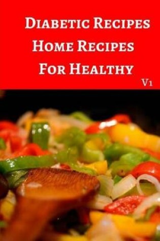 Cover of Diabetic Recipes Home Recipes For Healthy