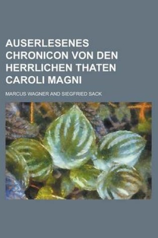 Cover of Auserlesenes Chronicon Von Den Herrlichen Thaten Caroli Magni