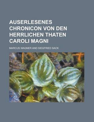 Book cover for Auserlesenes Chronicon Von Den Herrlichen Thaten Caroli Magni
