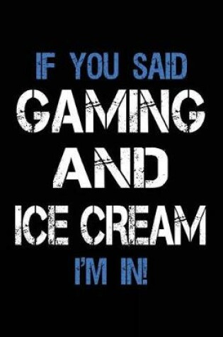 Cover of If You Said Gaming And Ice Cream I'm In