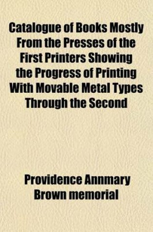 Cover of Catalogue of Books Mostly from the Presses of the First Printers Showing the Progress of Printing with Movable Metal Types Through the Second