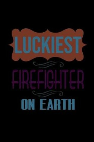 Cover of Luckiest firefighter on earth