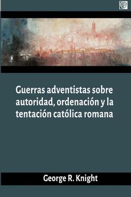 Book cover for Guerras Adventistas Sobre La Autoridad