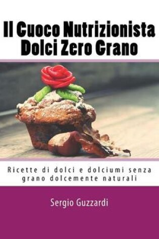 Cover of Il Cuoco Nutrizionista - Dolci Zero Grano