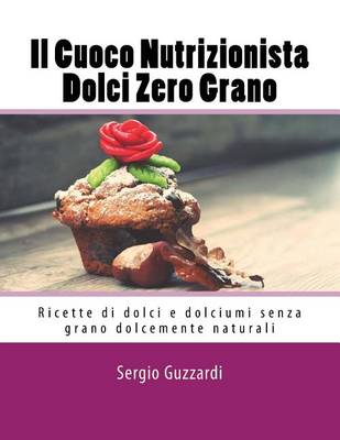 Book cover for Il Cuoco Nutrizionista - Dolci Zero Grano