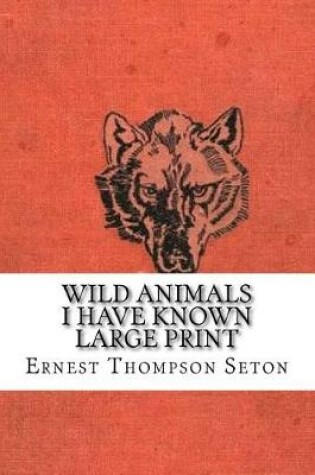 Cover of Wild Animals I Have Known Large Print
