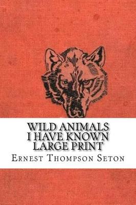Book cover for Wild Animals I Have Known Large Print