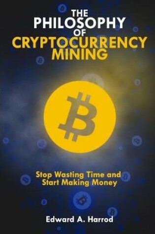 Cover of The Philosophy of Cryptocurrency Mining