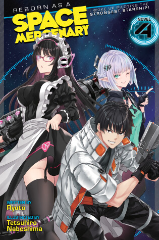 Cover of Reborn as a Space Mercenary: I Woke Up Piloting the Strongest Starship! (Light Novel) Vol. 4