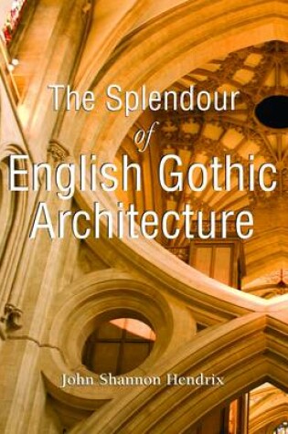 Cover of The Splendour of English Gothic Architecture