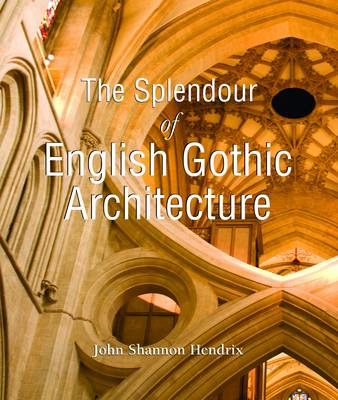 Cover of The Splendour of English Gothic Architecture