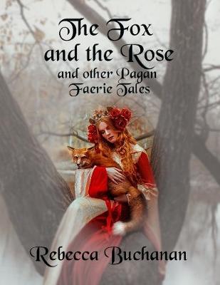 Book cover for The Fox and the Rose: And Other Pagan Faerie Tales