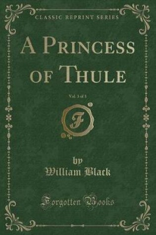 Cover of A Princess of Thule, Vol. 3 of 3 (Classic Reprint)