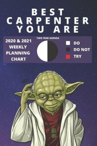 Cover of 2020 & 2021 Two-Year Weekly Planner For The Best Carpenter Job - Funny Yoda Quote Appointment Book Gift - Two Year Agenda Notebook