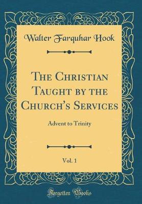 Book cover for The Christian Taught by the Church's Services, Vol. 1