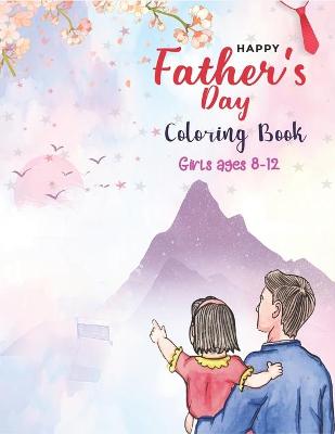 Book cover for Happy Father's Day Coloring Book Girls Ages 8-12