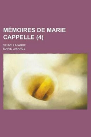 Cover of Memoires de Marie Cappelle; Veuve LaFarge (4)