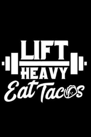 Cover of Lift Heavy Eat Tacos