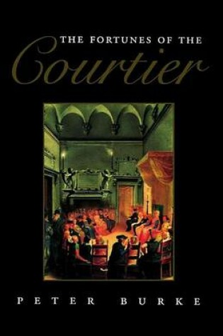 Cover of Fortunes of the Courtier, The: The European Reception of Castiglione's Cortegiano