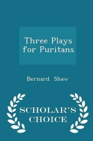 Cover of Three Plays for Puritans - Scholar's Choice Edition