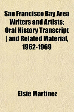 Cover of San Francisco Bay Area Writers and Artists; Oral History Transcript - And Related Material, 1962-1969