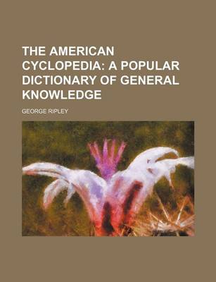 Book cover for The American Cyclopedia; A Popular Dictionary of General Knowledge