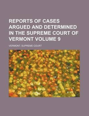 Book cover for Reports of Cases Argued and Determined in the Supreme Court of Vermont Volume 9