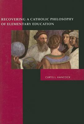 Book cover for Recovering a Catholic Philosophy of Elementary Education