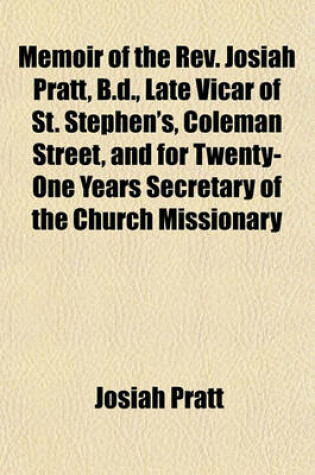 Cover of Memoir of the REV. Josiah Pratt, B.D., Late Vicar of St. Stephen's, Coleman Street, and for Twenty-One Years Secretary of the Church Missionary