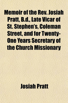 Book cover for Memoir of the REV. Josiah Pratt, B.D., Late Vicar of St. Stephen's, Coleman Street, and for Twenty-One Years Secretary of the Church Missionary