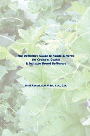 Cover of The Definitive Guide to Foods & Herbs for Crohn's, Colitis & Irritable Bowel Sufferers