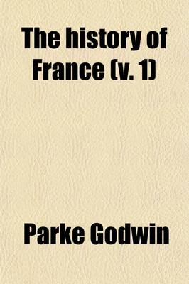 Book cover for The History of France Volume 1; (Ancient Gaul)
