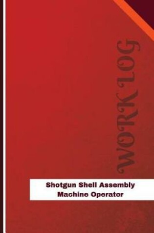 Cover of Shotgun Shell Assembly Machine Operator Work Log