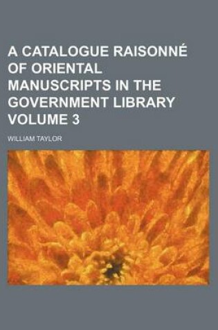 Cover of A Catalogue Raisonne of Oriental Manuscripts in the Government Library Volume 3