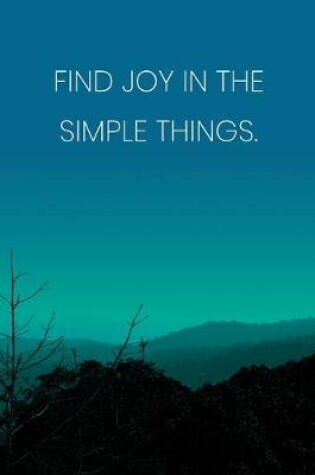 Cover of Inspirational Quote Notebook - 'Find Joy In The Simple Things.' - Inspirational Journal to Write in - Inspirational Quote Diary