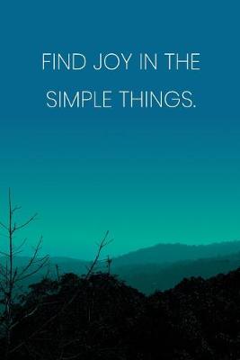 Book cover for Inspirational Quote Notebook - 'Find Joy In The Simple Things.' - Inspirational Journal to Write in - Inspirational Quote Diary