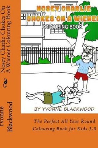 Cover of Nosey Charlie Chokes On A Wiener Colouring Book