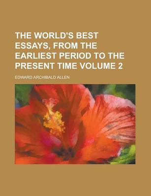 Book cover for The World's Best Essays, from the Earliest Period to the Present Time Volume 2