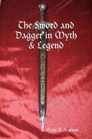 Cover of The Sword and Dagger in Myth & Legend