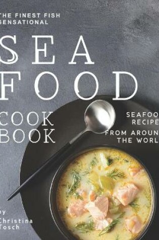 Cover of The Finest Fish Sensational Seafood Cookbook
